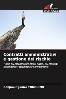 Contratti amministrativi e gestione del rischio: Tutela del coappaltatore contro i rischi nei contratti amministrativi (pre)finanziati privatamente (Italian Edition)