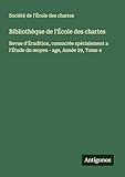  Bibliothèque de l\'École des chartes: Revue d\'Érudition, consacrée spécialement a l\'Étude du moyen - age, Année 29, Tome 4
