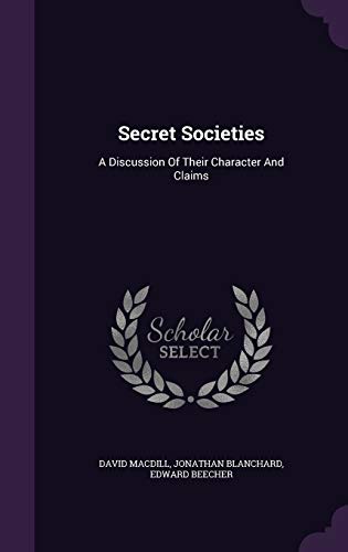 Secret Societies: A Discussion Of Their Charact... 1354909151 Book Cover