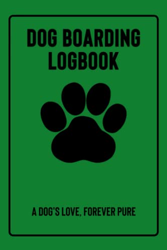 Dog Boarding Logbook: Track Client and Dog Details | Pet Day Care Appointment Records | Dog Daycare Notebook, Pet Sitting Business Journal To Keep Record Of...