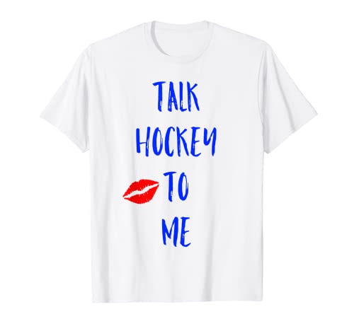 Cool Talk Hockey To Me- Ropa de hockey sexy Grandes fans Camiseta