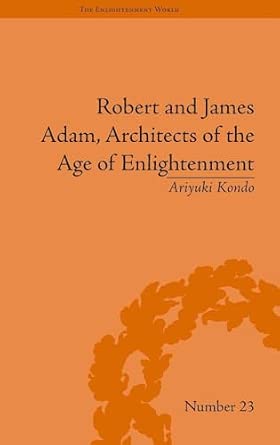 Robert and James Adam, Architects of the Age of Enlightenment (The Enlightenment World) Robert and James Adam, Architects of the Age of Enlightenment (The Enlightenment World) book cover