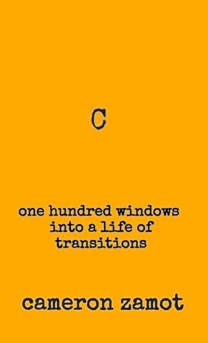 C: One Hundred Windows into a Life of Transitions.