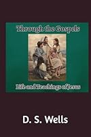 Through the Gospels: Life and Teachings of Jesus B0D92CHZ7L Book Cover