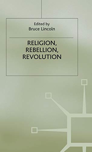 Religion, Rebellion, Revolution: An Interdisciplinary and Cross-Cultural Collection of Essays