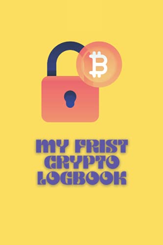 My Frist Crypto Log book: For Cryptocurrency Market Traders and Investors. : Crypto Portfolio Journal for Beginners in Bitcoin and Crpyto. Basic Workbook to Record and Track Cryptocurrency Asset
