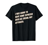 Affogato Pun Funny Espresso Over Ice Cream Lover Coffee Love T-Shirt