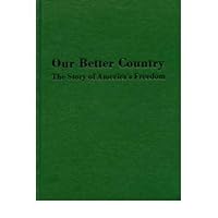 Our Better Country: The Story of America's Freedom B00260Q49I Book Cover