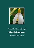 Schneeglöckchen läuten - Gedichte und Zitate: Literarische Zitate, Textauszüge und Gedichte von Hans Christian Andersen über Johann Wolfgang von ... besonderer Galanthus-Sorten 3739215534 Book Cover