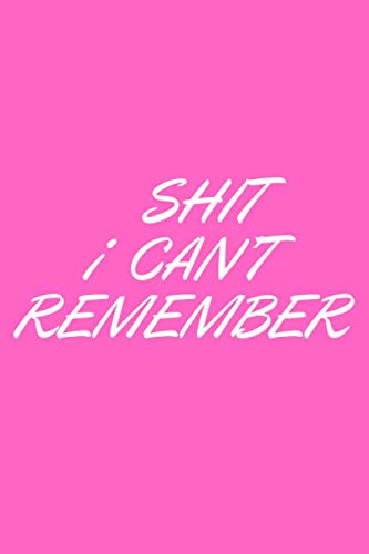 SHIT I CAN’T REMEMBER: Happy Birthday Reminder Book: Birthday Date Book Reminder Organizer | Special Event Calendar Book | Never Forget a Special Day Again | 6x 9 Inch Notebook Paperback