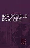 Impossible Prayers: ABQ 1731454686 Book Cover