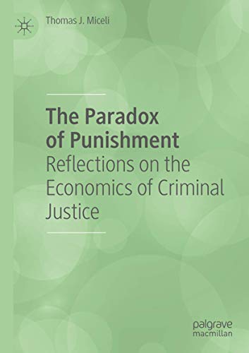 The Paradox of Punishment: Reflections on the Economics of Criminal Justice