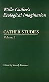 Cather Studies, Volume 5: Willa Cather's Ecological Imagination