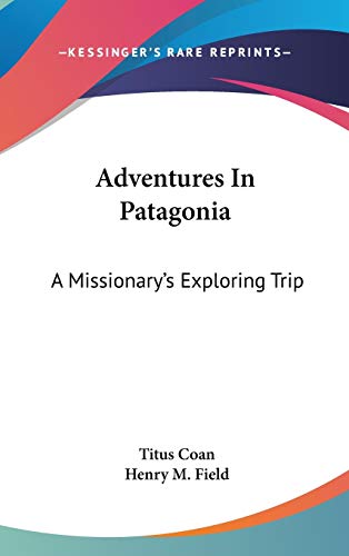 Adventures In Patagonia: A Missionary's Exploring Trip