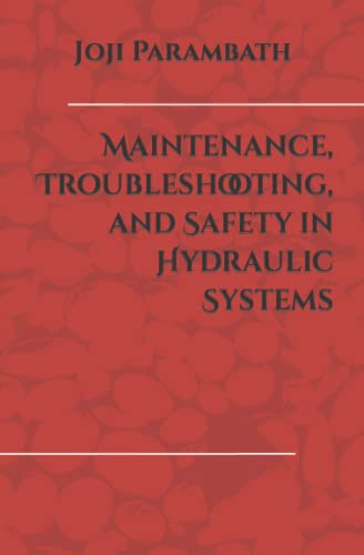 Maintenance, Troubleshooting, and Safety in Hydraulic Systems (Industrial Hydraulic Book Series (Advanced Level))