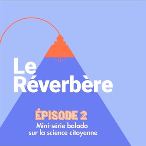 Mini-s&eacute;rie sur la science citoyenne | &Eacute;pisode 2