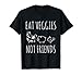 Eat Veggies Not Friends - Vegan & Vegetarian T-Shirt