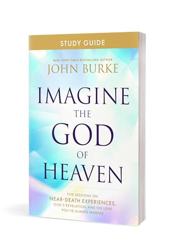 Image of Imagine the God of Heaven Study Guide: Five Sessions on Near-Death Experiences, God's Revelation, and the Love You've Always Wanted