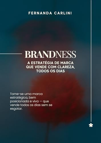 BRANDNESS - A ESTRATÉGIA DE MARCA QUE VENDE COM CLAREZA, TODOS OS DIAS.: Torne-se uma marca estratégica, bem posicionada e viva — que vende todos os dias sem se esgotar. (Portuguese Edition)