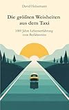 Die größten Weisheiten aus dem Taxi: 1000 Jahre Lebenserfahrung vom Beifahrersitz