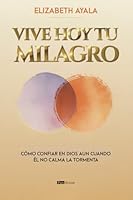 Vive hoy tu milagro: Cómo confiar en Dios aun cuando él no calma la tormenta (Spanish Edition) 9804376849 Book Cover