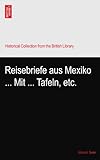 Reisebriefe aus Mexiko ... Mit ... Tafeln, etc.