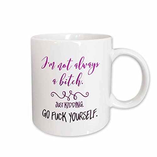 3dRose Im Not Always a Bitch Just Kidding Go F Yourself Pink 11oz Mug
