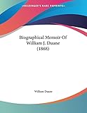 Biographical Memoir Of William J. Duane (1868)