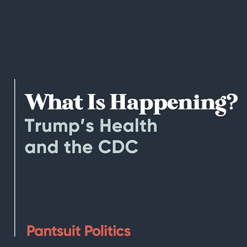 What Is Happening? Trump’s Health and the CDC