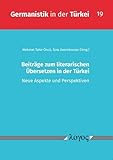 Beiträge zum literarischen Übersetzen in der Türkei: Neue Aspekte und Perspektiven (Germanistik in der Türkei) - Herausgeber: Mehmet Tahir Öncü, Sine DemirkÄ±vÄ±ran 