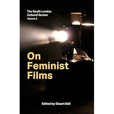 On Feminist Films: The South London Cultural Review Volume 2
