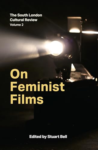 On Feminist Films: The South London Cultural Review Volume 2 (87press)