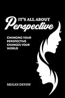 It's all about perspective: Changing your perspective changes your world 1916597122 Book Cover
