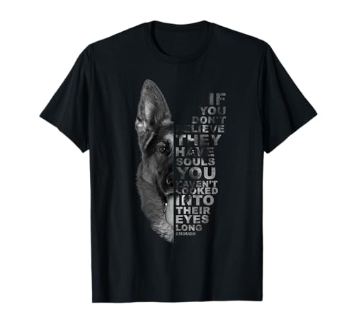 If You Don't Believe They Have Souls German Shepherd Dog T-Shirt