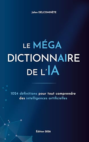 Le MÉGA dictionnaire de l’IA: 1024 définitions pour tout comprendre des intelligences artificielles