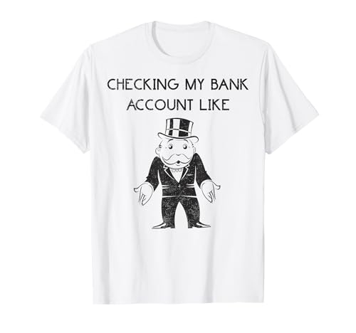Monopoly Man Checking My Bank Account Like Logo T-Shirt