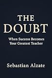The Doubt: When Success Becomes Your Greatest Teacher
