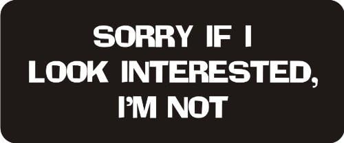 3 - Sorry If I Look Interested, I'm Not 1 1/4" x 3" Hard Hat Biker Helmet Stickers Bs514