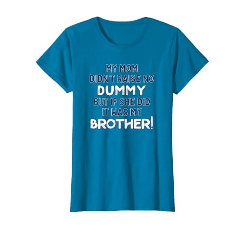 My Mom Didn't Raise No Dummy But If She Did It was Brother T-Shirt, Women, Sapphire Blue, Medium