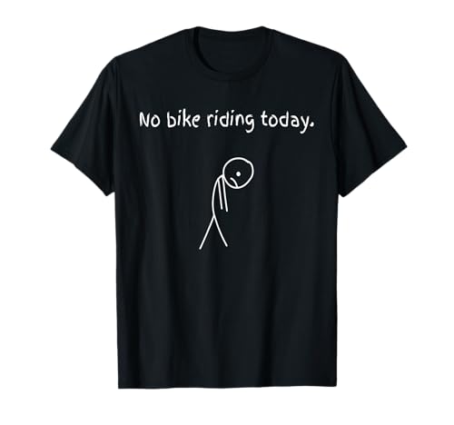 Heute kein Fahrradfahren für Radsportliebhaber T-Shirt Heute kein Fahrradfahren für Radsportliebhaber T-Shirt