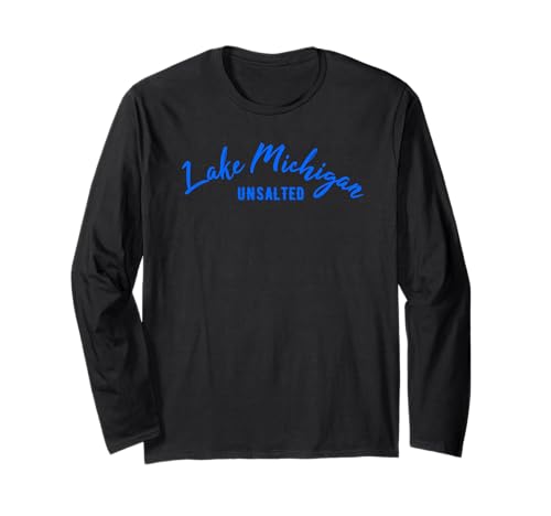 Fun Lake Michigan Water Unsalted Great Gift Idea Long Sleeve T-Shirt