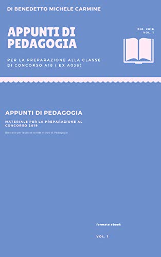 Appunti di Pedagogia: Per la preparazione alla classe di concorso A18 (ex A036) - Materiale Per la preparazione al concorso 2019 - breviario per le prove scritte scritte ed orali di pedagogia Appunti di Pedagogia: Per la preparazione alla classe di concorso A18 (ex A036) - Materiale Per la preparazione al concorso 2019 - breviario per le prove scritte scritte ed orali di pedagogia