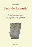  Jean de Labadie (1610-1674): Passion mystique et esprit de Réforme