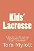 Kids' Lacrosse: A Guide to Coaching Elementary School Boys' Lacrosse
