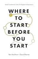 Where to Start Before You Start: Seven Foundational Truths for Kingdom Entrepreneurs B0D8GGFY6Q Book Cover