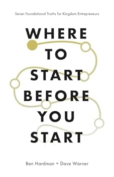 Paperback Where to Start Before You Start: Seven Foundational Truths for Kingdom Entrepreneurs Book