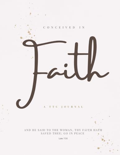 Conceived in Faith: A Christian TTC Journal for Women Trusting God Through the Journey of Trying to Conceive