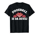 Foosball is da Devil Funny Football Parody Fan & Widow Humor T-Shirt
