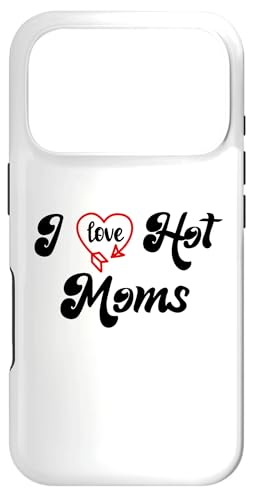 I Love Hot Moms Sign I Heart Hot Moms Club Mom is Hot Mother �X�}�z�P�[�X iPhone 17 Pro �p