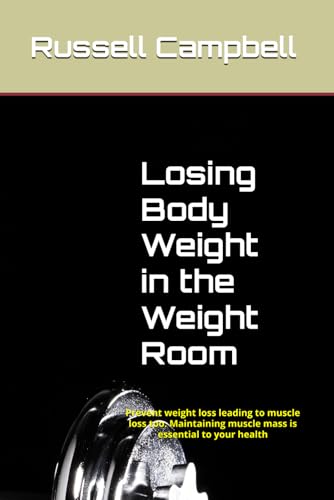 Losing Body Weight in the Weight Room: Prevent weight loss leading to muscle loss too. Maintaining muscle mass is essential to your health